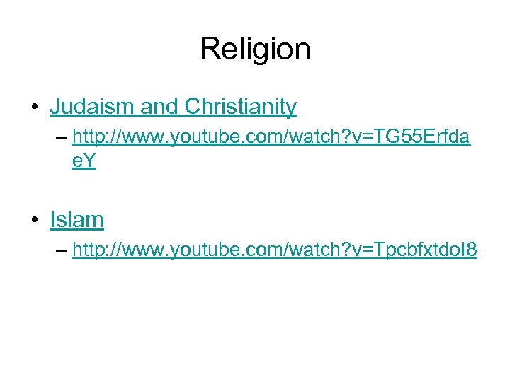 Religion • Judaism and Christianity – http: //www. youtube. com/watch? v=TG 55 Erfda e.