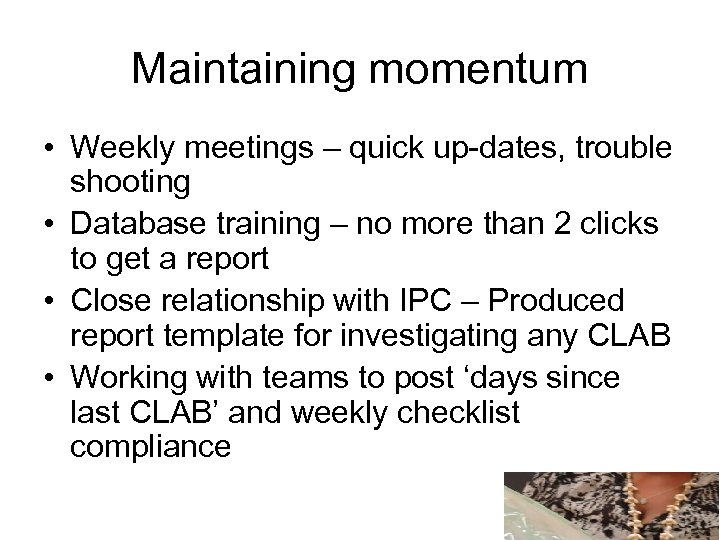 Maintaining momentum • Weekly meetings – quick up-dates, trouble shooting • Database training –
