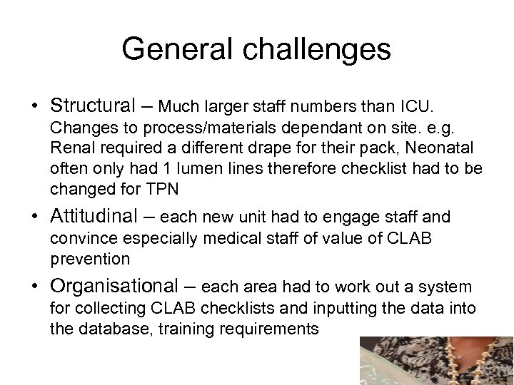 General challenges • Structural – Much larger staff numbers than ICU. Changes to process/materials