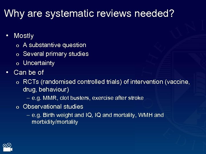 Why are systematic reviews needed? • Mostly o o o A substantive question Several