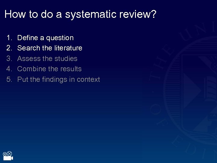 How to do a systematic review? 1. 2. 3. 4. 5. Define a question