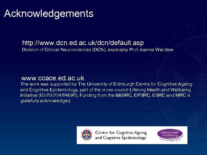 Acknowledgements http: //www. dcn. ed. ac. uk/dcn/default. asp Division of Clinical Neurosciences (DCN), especially