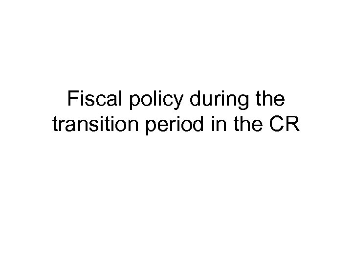 Fiscal policy during the transition period in the CR 