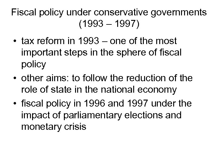 Fiscal policy under conservative governments (1993 – 1997) • tax reform in 1993 –