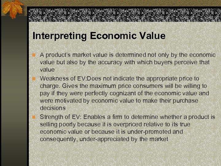 Interpreting Economic Value n A product’s market value is determined not only by the