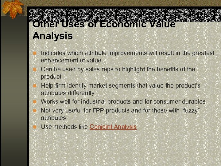 Other Uses of Economic Value Analysis n Indicates which attribute improvements will result in