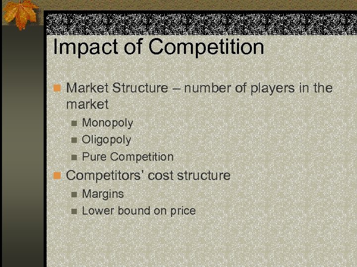 Impact of Competition n Market Structure – number of players in the market Monopoly