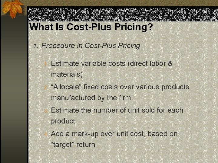 What Is Cost-Plus Pricing? 1. Procedure in Cost-Plus Pricing 1. Estimate variable costs (direct