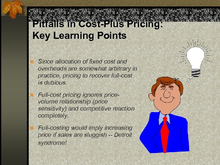 Pitfalls in Cost-Plus Pricing: Key Learning Points n Since allocation of fixed cost and