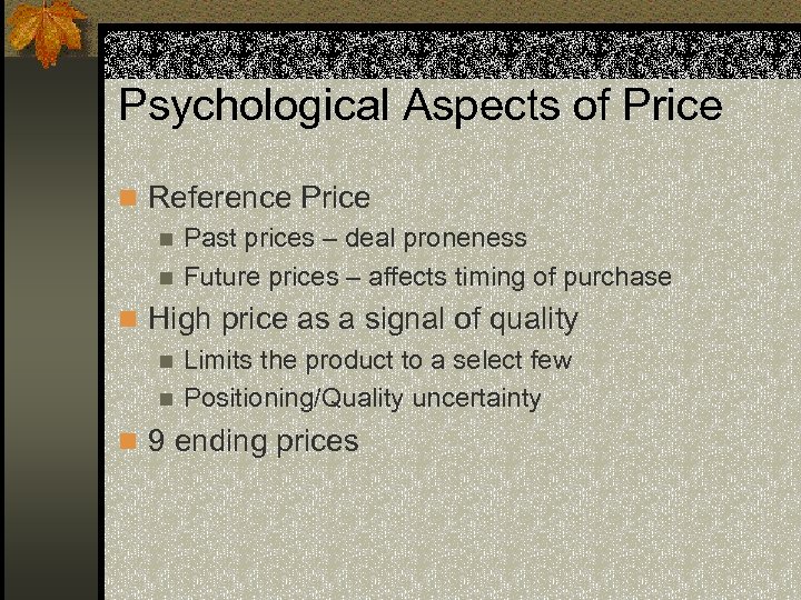 Psychological Aspects of Price n Reference Price n Past prices – deal proneness n