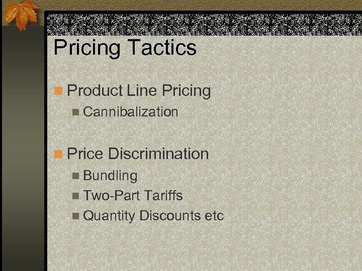 Pricing Tactics n Product Line Pricing n Cannibalization n Price Discrimination n Bundling n