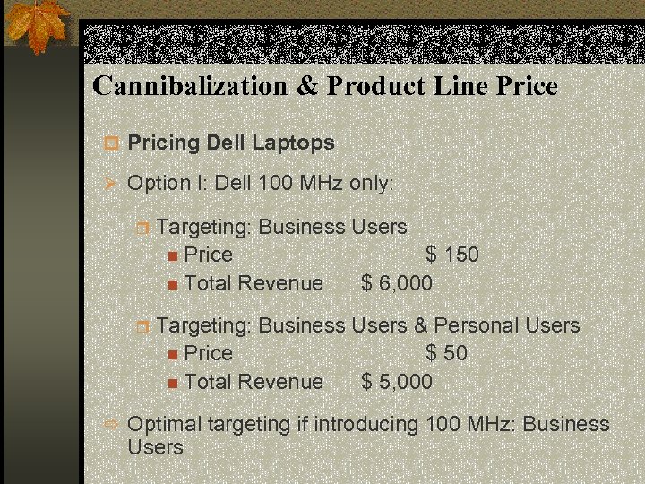 Cannibalization & Product Line Price p Pricing Dell Laptops Ø Option I: Dell 100