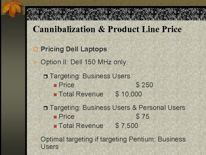 Cannibalization & Product Line Price p Pricing Dell Laptops Ø Option II: Dell 150
