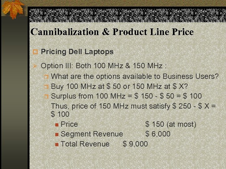 Cannibalization & Product Line Price p Pricing Dell Laptops Ø Option III: Both 100
