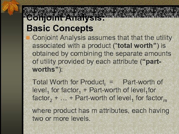 Conjoint Analysis: Basic Concepts n Conjoint Analysis assumes that the utility associated with a