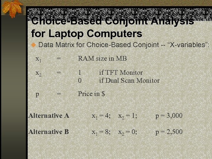 Choice-Based Conjoint Analysis for Laptop Computers u Data Matrix for Choice-Based Conjoint -- “X-variables”: