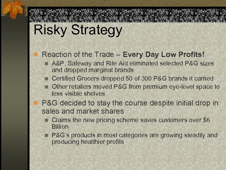 Risky Strategy n Reaction of the Trade – Every Day Low Profits! n A&P,