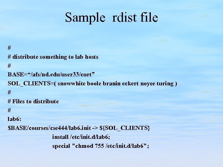Sample rdist file # # distribute something to lab hosts # BASE=“/afs/nd. edu/user 33/curt”