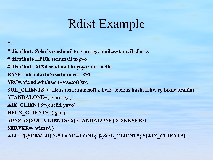 Rdist Example # # distribute Solaris sendmail to grumpy, mail. cse), mail clients #