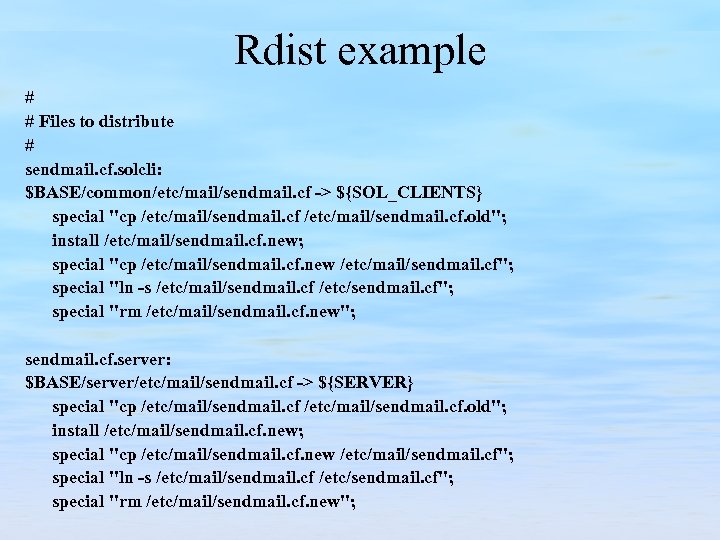 Rdist example # # Files to distribute # sendmail. cf. solcli: $BASE/common/etc/mail/sendmail. cf ->