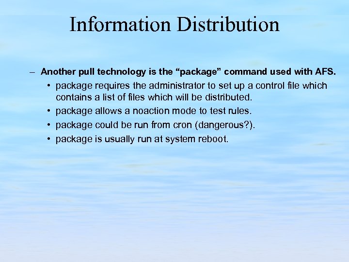 Information Distribution – Another pull technology is the “package” command used with AFS. •