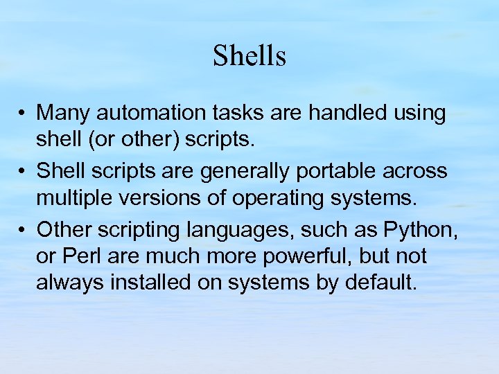 Shells • Many automation tasks are handled using shell (or other) scripts. • Shell