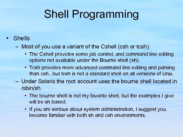 Shell Programming • Shells – Most of you use a variant of the Cshell