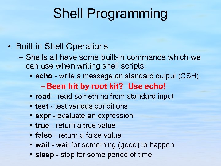 Shell Programming • Built-in Shell Operations – Shells all have some built-in commands which