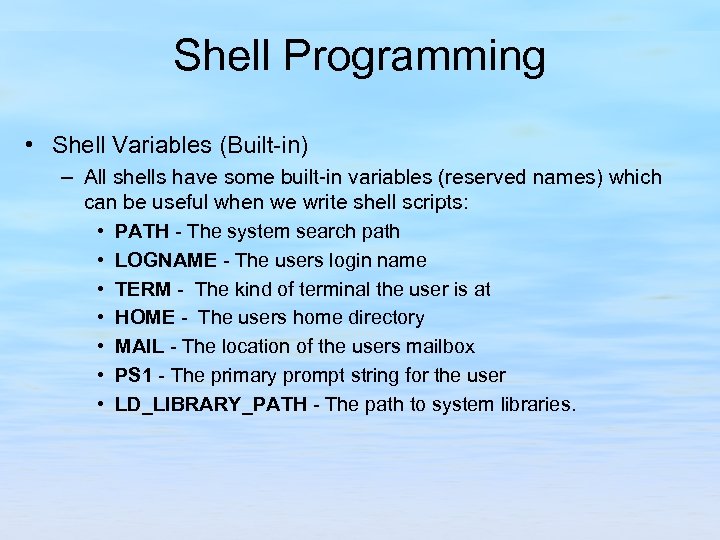 Shell Programming • Shell Variables (Built-in) – All shells have some built-in variables (reserved