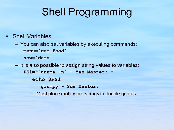 Shell Programming • Shell Variables – You can also set variables by executing commands: