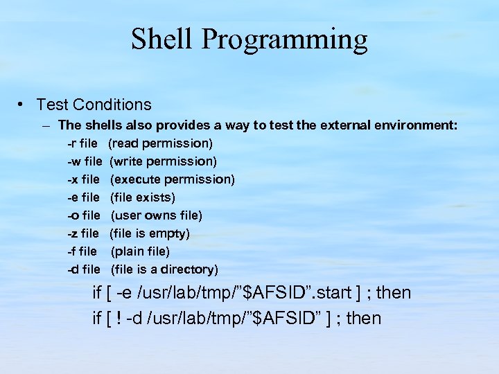 Shell Programming • Test Conditions – The shells also provides a way to test