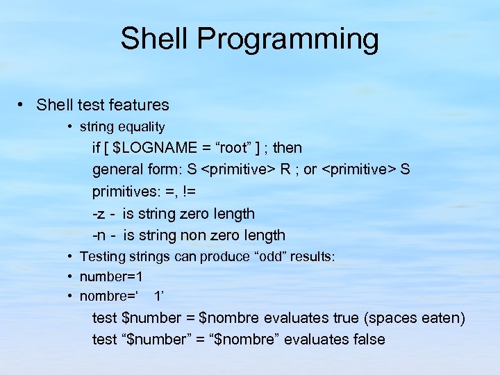 Shell Programming • Shell test features • string equality if [ $LOGNAME = “root”