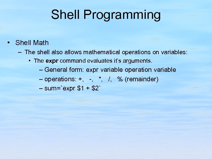 Shell Programming • Shell Math – The shell also allows mathematical operations on variables: