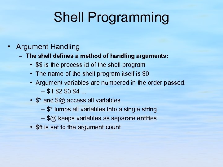 Shell Programming • Argument Handling – The shell defines a method of handling arguments: