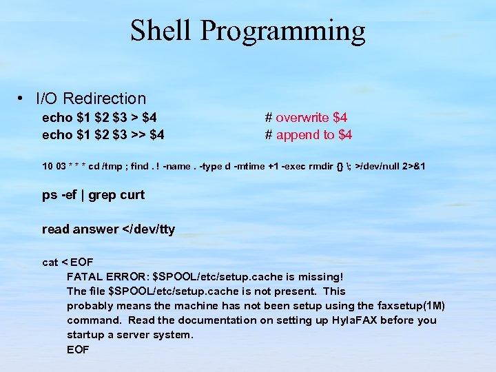 Shell Programming • I/O Redirection echo $1 $2 $3 > $4 echo $1 $2
