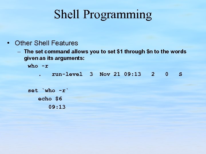 Shell Programming • Other Shell Features – The set command allows you to set