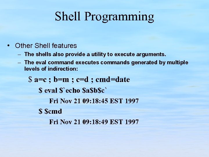 Shell Programming • Other Shell features – The shells also provide a utility to