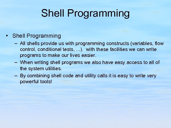 Shell Programming • Shell Programming – All shells provide us with programming constructs (variables,