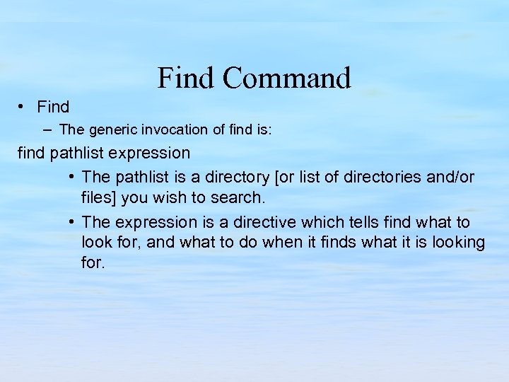 Find Command • Find – The generic invocation of find is: find pathlist expression