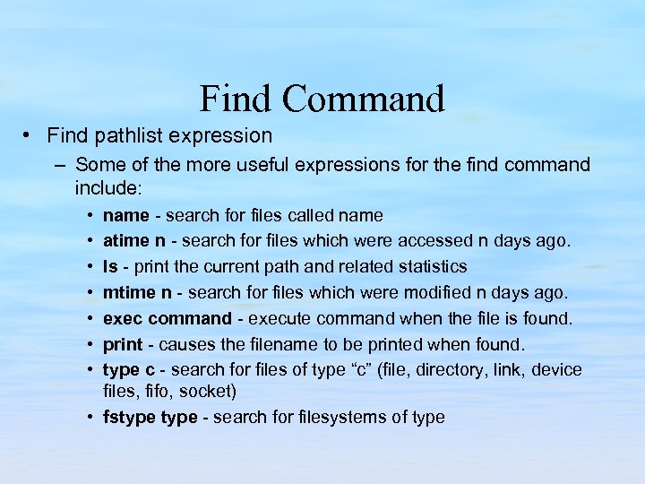 Find Command • Find pathlist expression – Some of the more useful expressions for