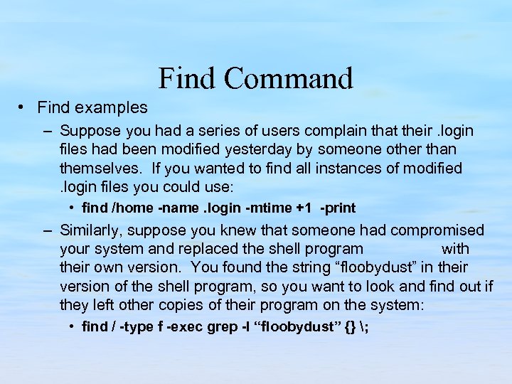 Find Command • Find examples – Suppose you had a series of users complain