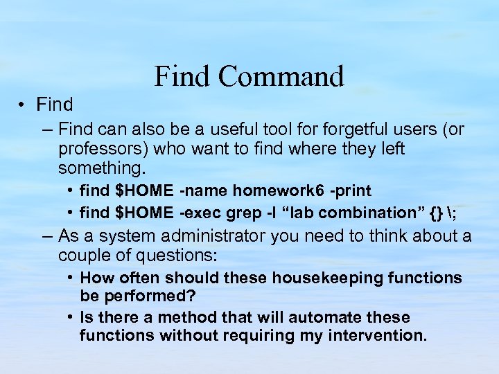 Find Command • Find – Find can also be a useful tool forgetful users