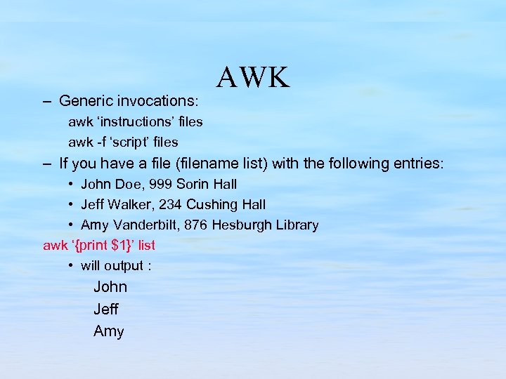 – Generic invocations: AWK awk ‘instructions’ files awk -f ‘script’ files – If you