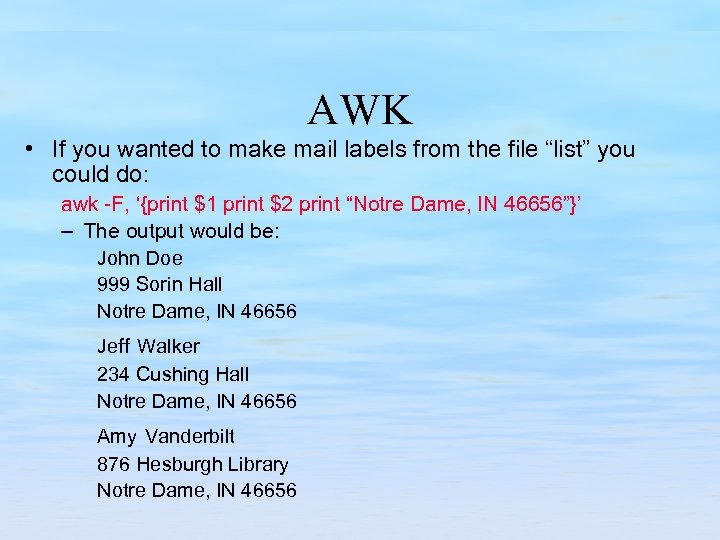 AWK • If you wanted to make mail labels from the file “list” you