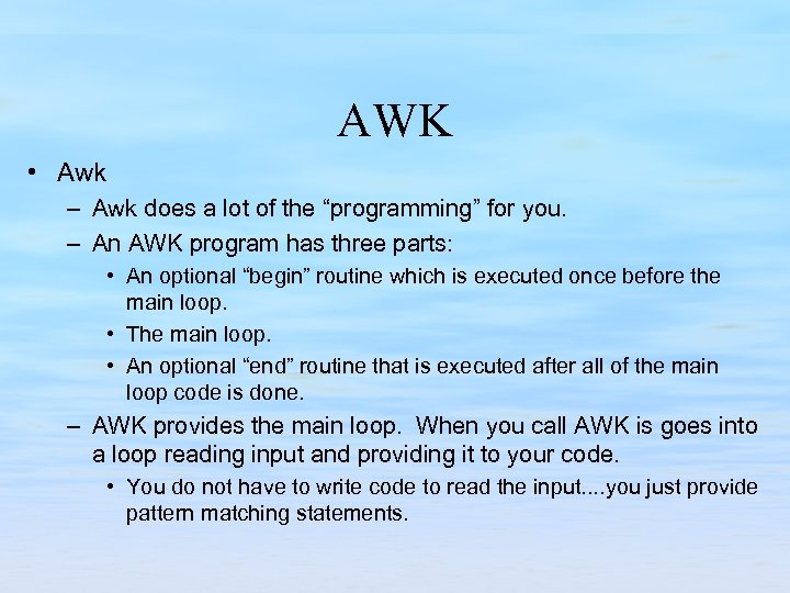 AWK • Awk – Awk does a lot of the “programming” for you. –