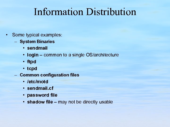 Information Distribution • Some typical examples: – System Binaries • sendmail • login –