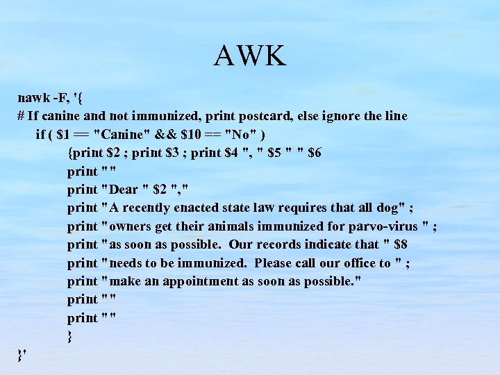 AWK nawk -F, '{ # If canine and not immunized, print postcard, else ignore