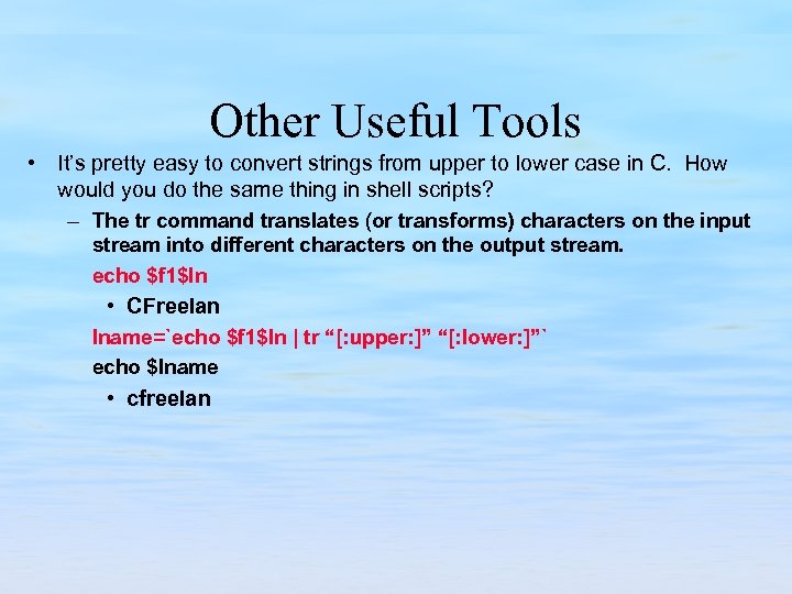 Other Useful Tools • It’s pretty easy to convert strings from upper to lower