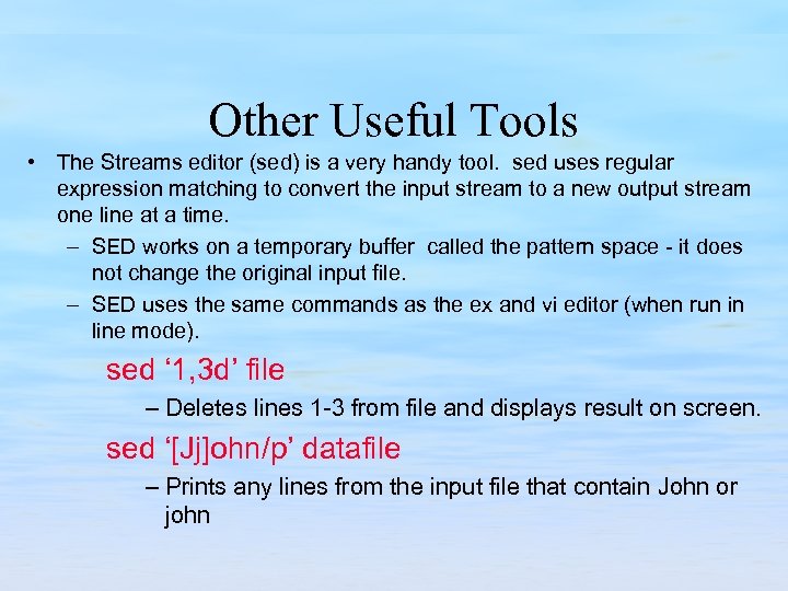 Other Useful Tools • The Streams editor (sed) is a very handy tool. sed