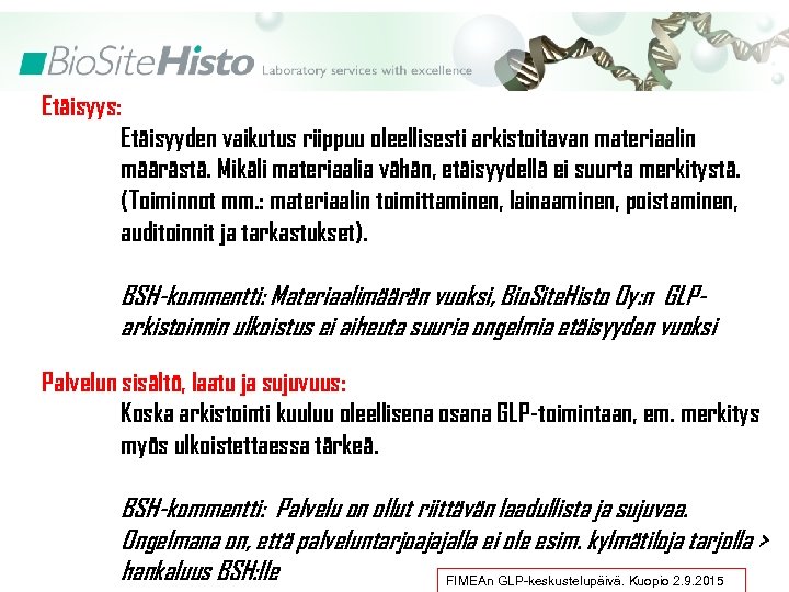 Etäisyys: Etäisyyden vaikutus riippuu oleellisesti arkistoitavan materiaalin määrästä. Mikäli materiaalia vähän, etäisyydellä ei suurta